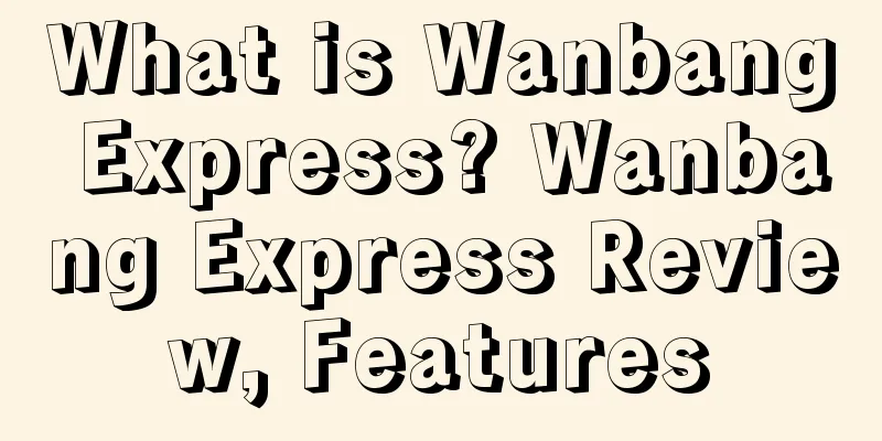 What is Wanbang Express? Wanbang Express Review, Features