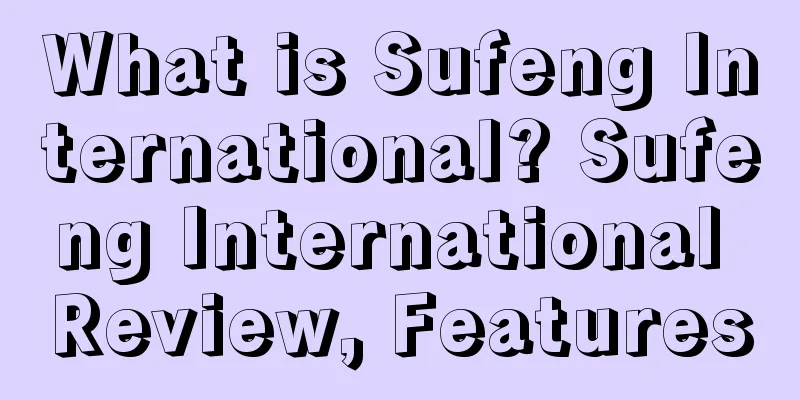 What is Sufeng International? Sufeng International Review, Features
