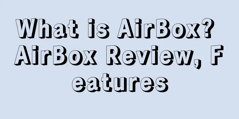 What is AirBox? AirBox Review, Features
