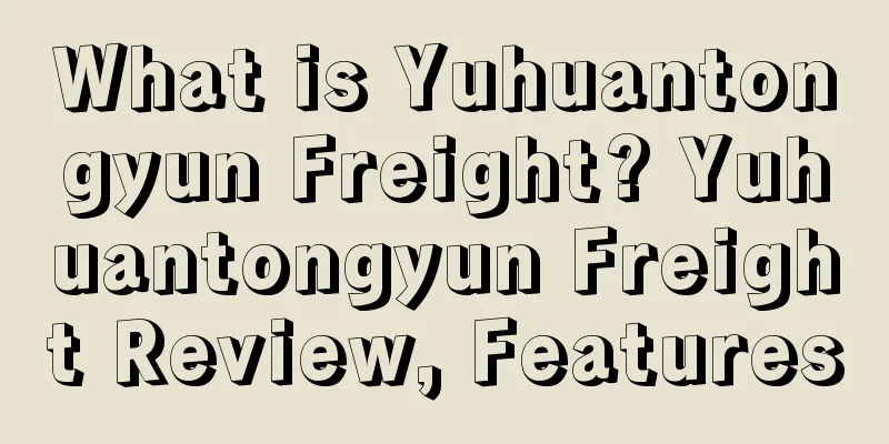 What is Yuhuantongyun Freight? Yuhuantongyun Freight Review, Features