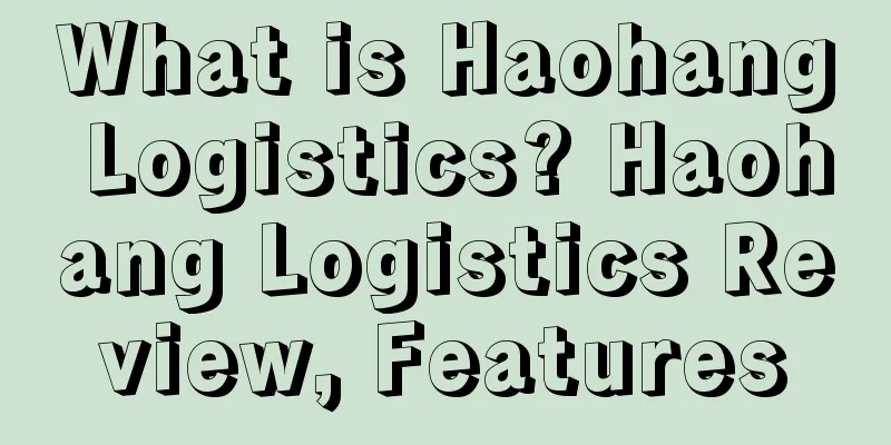 What is Haohang Logistics? Haohang Logistics Review, Features