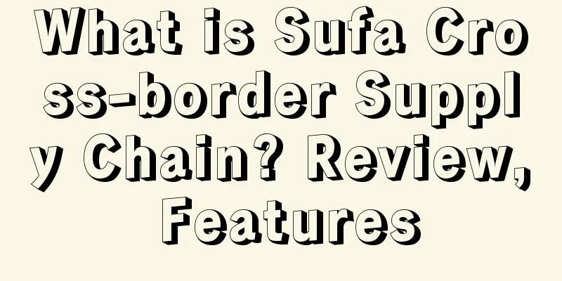 What is Sufa Cross-border Supply Chain? Review, Features