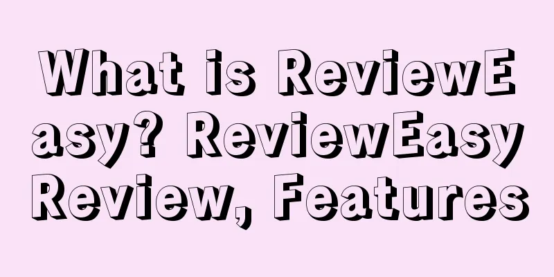 What is ReviewEasy? ReviewEasyReview, Features