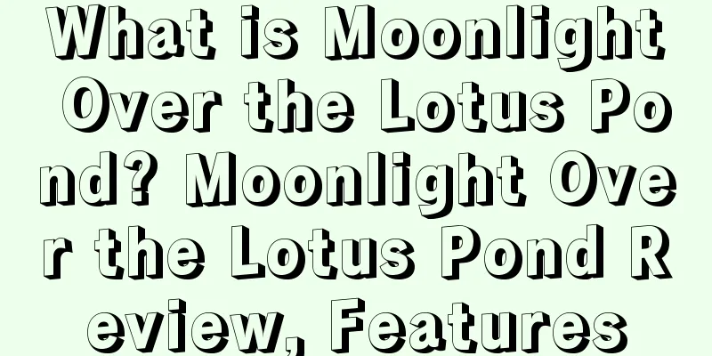 What is Moonlight Over the Lotus Pond? Moonlight Over the Lotus Pond Review, Features