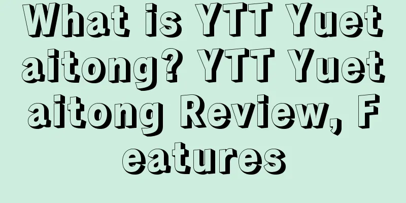 What is YTT Yuetaitong? YTT Yuetaitong Review, Features