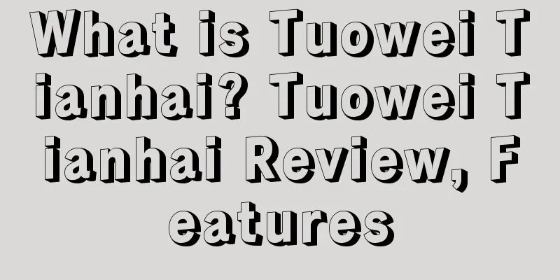 What is Tuowei Tianhai? Tuowei Tianhai Review, Features