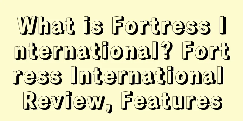 What is Fortress International? Fortress International Review, Features