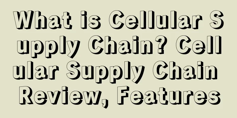 What is Cellular Supply Chain? Cellular Supply Chain Review, Features