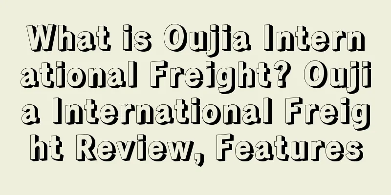 What is Oujia International Freight? Oujia International Freight Review, Features