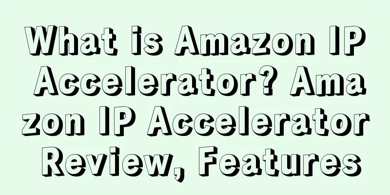 What is Amazon IP Accelerator? Amazon IP Accelerator Review, Features