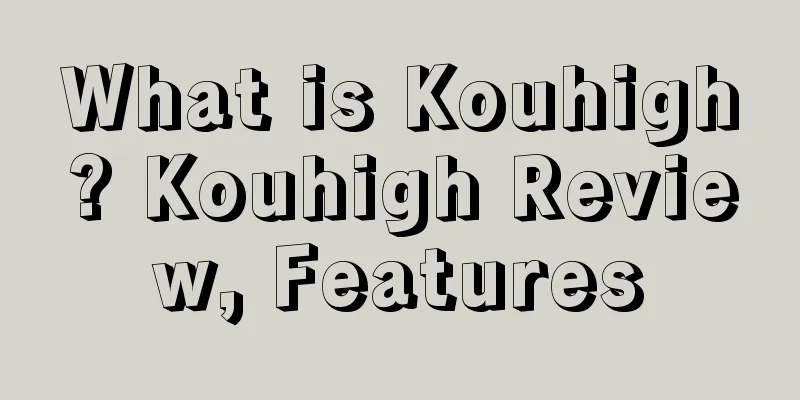 What is Kouhigh? Kouhigh Review, Features