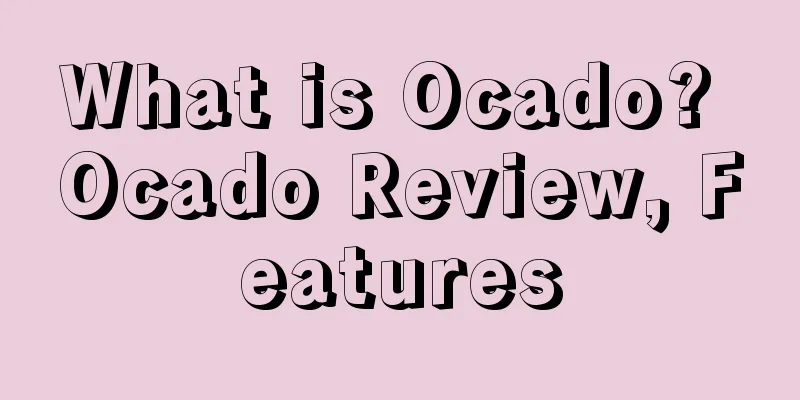 What is Ocado? Ocado Review, Features