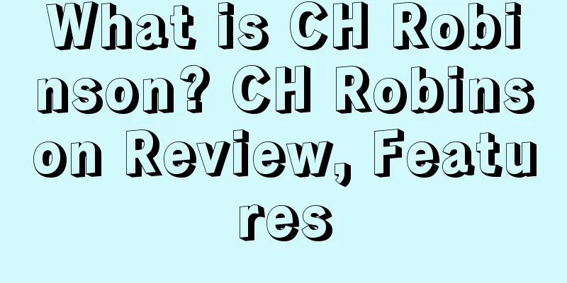 What is CH Robinson? CH Robinson Review, Features