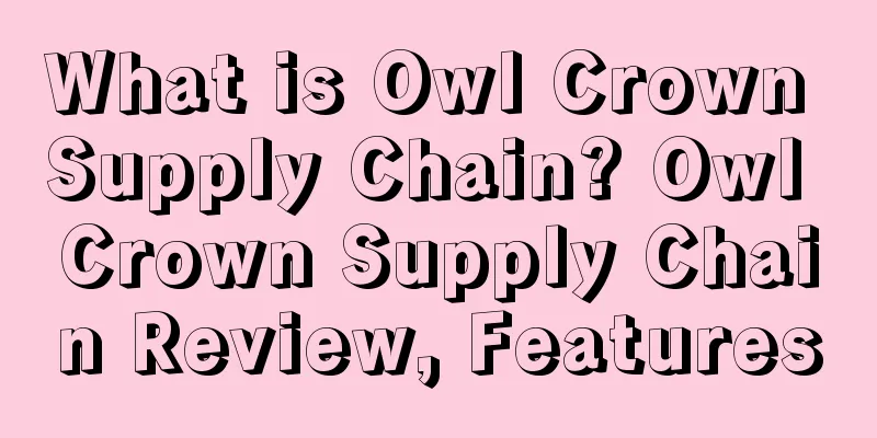 What is Owl Crown Supply Chain? Owl Crown Supply Chain Review, Features