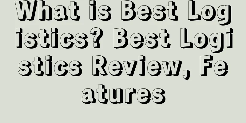 What is Best Logistics? Best Logistics Review, Features