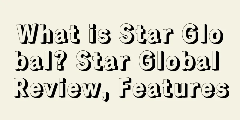 What is Star Global? Star Global Review, Features