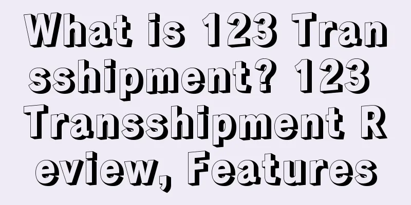 What is 123 Transshipment? 123 Transshipment Review, Features