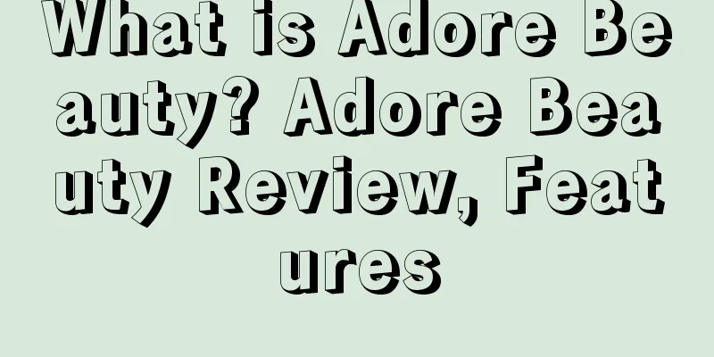 What is Adore Beauty? Adore Beauty Review, Features