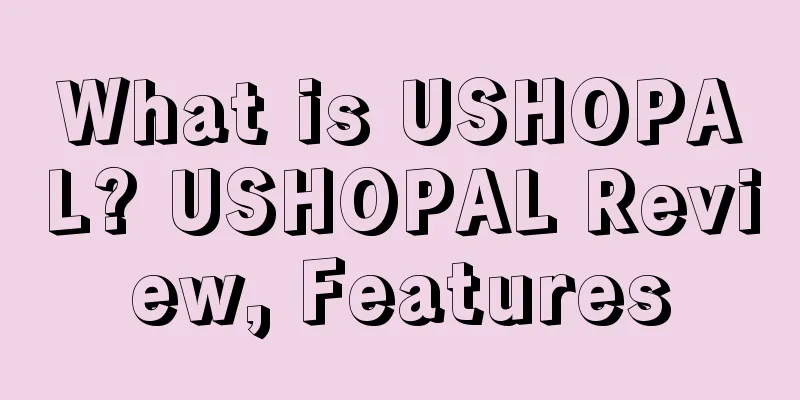 What is USHOPAL? USHOPAL Review, Features