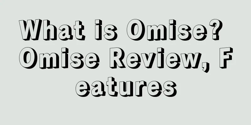 What is Omise? Omise Review, Features