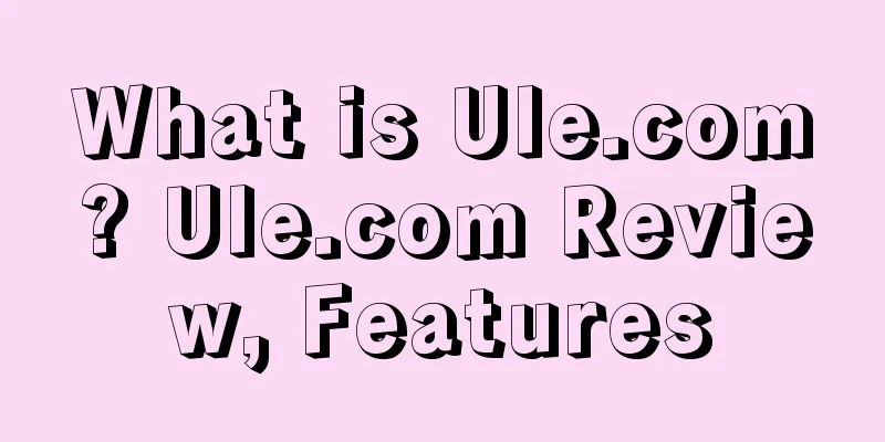 What is Ule.com? Ule.com Review, Features