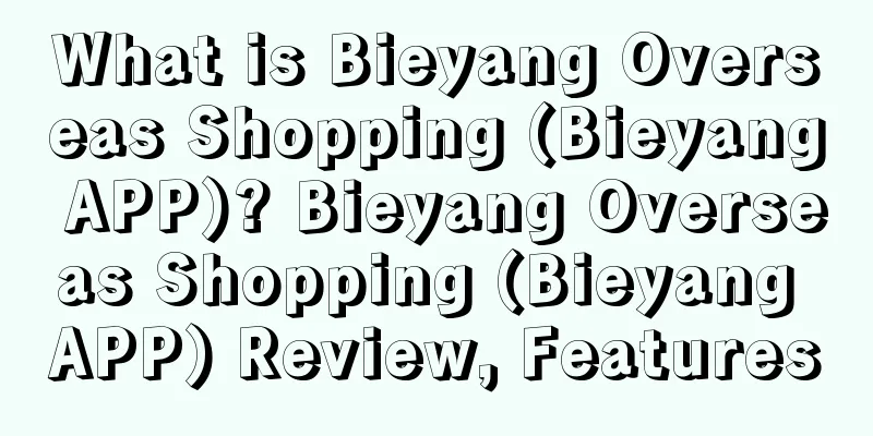 What is Bieyang Overseas Shopping (Bieyang APP)? Bieyang Overseas Shopping (Bieyang APP) Review, Features