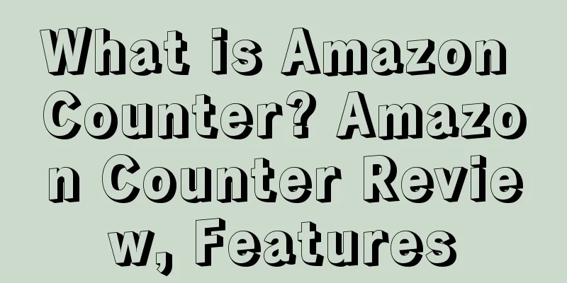 What is Amazon Counter? Amazon Counter Review, Features