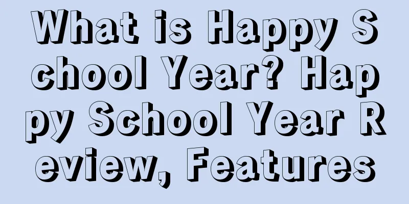What is Happy School Year? Happy School Year Review, Features