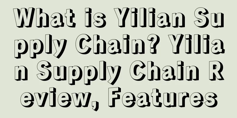 What is Yilian Supply Chain? Yilian Supply Chain Review, Features