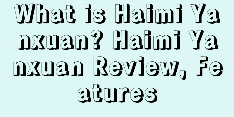 What is Haimi Yanxuan? Haimi Yanxuan Review, Features