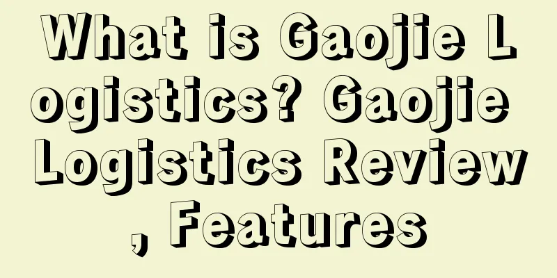 What is Gaojie Logistics? Gaojie Logistics Review, Features
