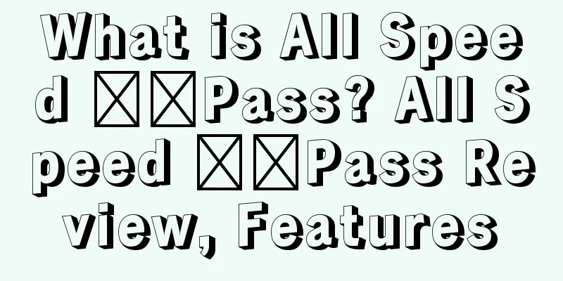 What is All Speed ​​Pass? All Speed ​​Pass Review, Features