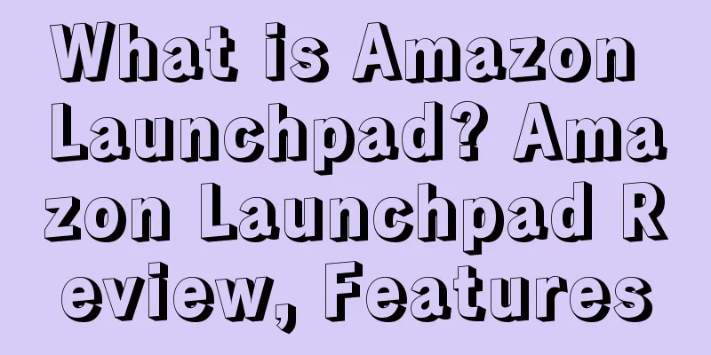 What is Amazon Launchpad? Amazon Launchpad Review, Features