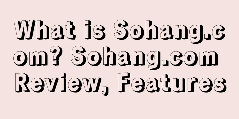 What is Sohang.com? Sohang.com Review, Features