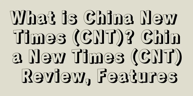 What is China New Times (CNT)? China New Times (CNT) Review, Features