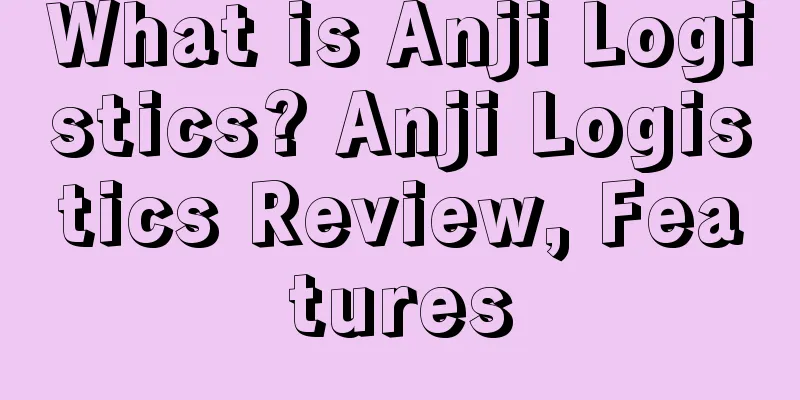 What is Anji Logistics? Anji Logistics Review, Features