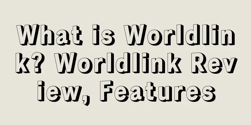 What is Worldlink? Worldlink Review, Features