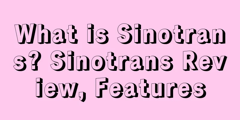 What is Sinotrans? Sinotrans Review, Features