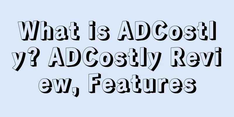What is ADCostly? ADCostly Review, Features