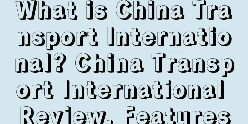 What is China Transport International? China Transport International Review, Features