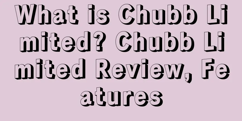 What is Chubb Limited? Chubb Limited Review, Features