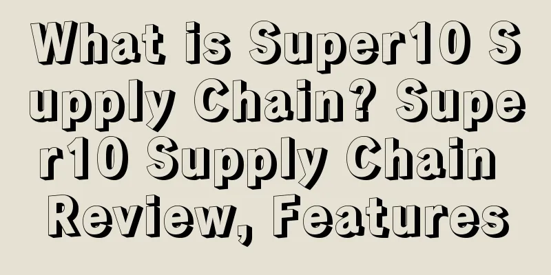 What is Super10 Supply Chain? Super10 Supply Chain Review, Features