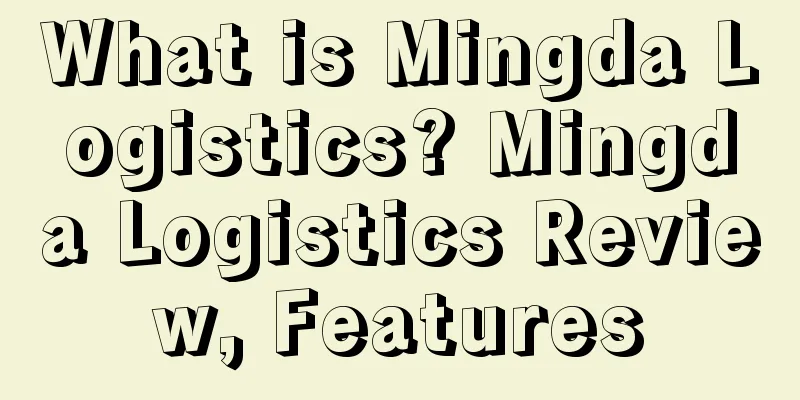 What is Mingda Logistics? Mingda Logistics Review, Features