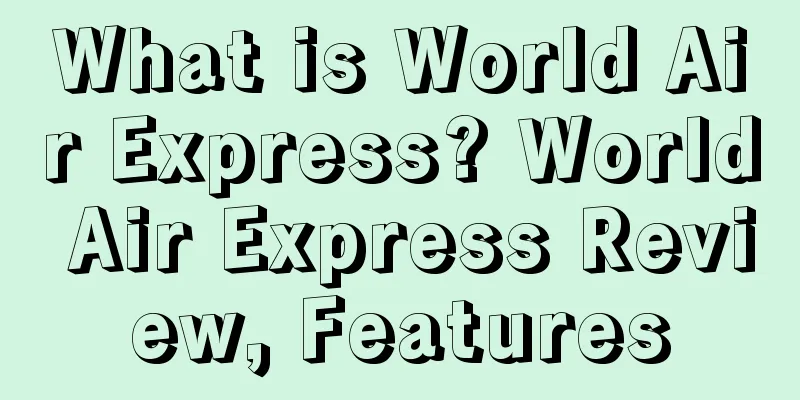 What is World Air Express? World Air Express Review, Features