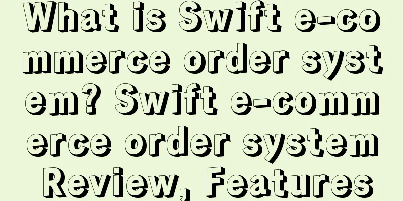 What is Swift e-commerce order system? Swift e-commerce order system Review, Features