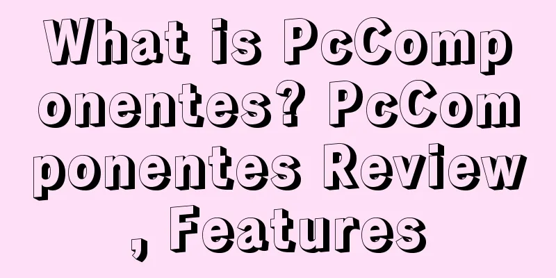 What is PcComponentes? PcComponentes Review, Features