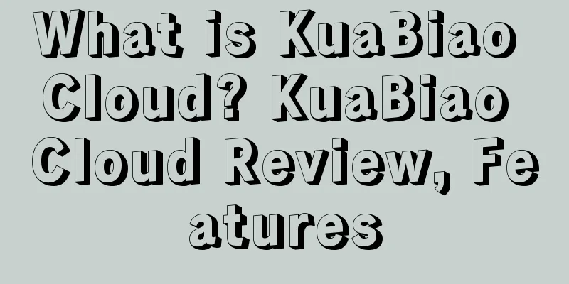 What is KuaBiao Cloud? KuaBiao Cloud Review, Features