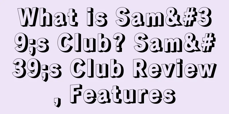 What is Sam's Club? Sam's Club Review, Features