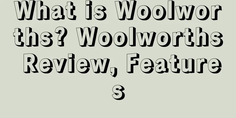 What is Woolworths? Woolworths Review, Features