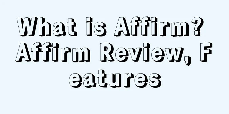 What is Affirm? Affirm Review, Features